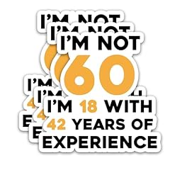 I'm Not 60 I'm 18 With 42 Years of Expericence