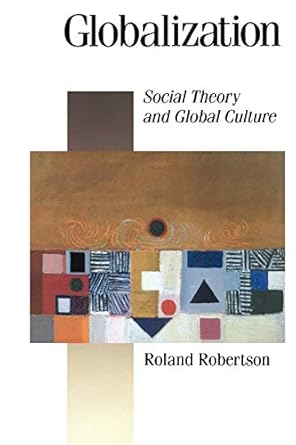 Globalization: Social Theory and Global Culture (Published in association with Theory, Culture &amp; Society)