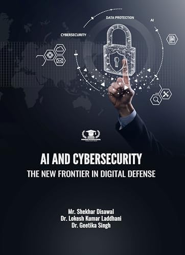 AI AND CYBERSECURITY: THE NEW FRONTIER IN DIGITAL DEFENSE : Mr. Shekhar ...