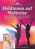 Heldinnen auf Weltreise: Persönlich gestärkt und mit leichtem Gepäck in die Unabhängigkeit und finanzielle Freiheit