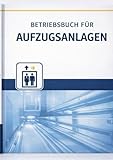 Betriebsbuch für Aufzugsanlagen: Dokumentation gemäß BetrSichV – Prüf- und Wartungsprotokoll (1 Jahr)