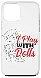 I Play With Dolls Girl Boy Mom Men Women Dad Shirt