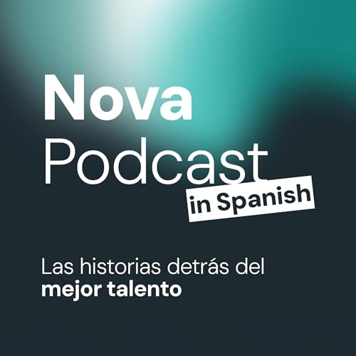 Couverture de Nova Podcast in Spanish: Las historias detr&aacute;s del mejor talento