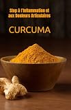 CURCUMA: Stop à l’Inflammation et aux Douleurs Articulaires