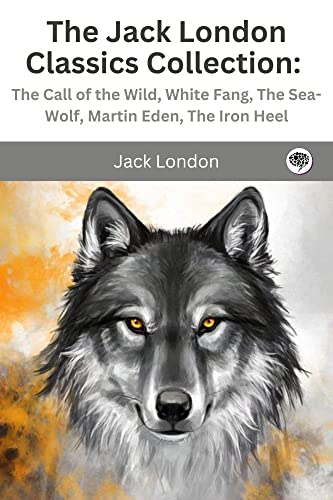The Jack London Classics Collection: The Call of the Wild, White Fang, The Sea-Wolf, Martin Eden, The Iron Heel (English Edition)