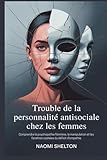  Trouble de la personnalité antisociale chez les femmes: Comprendre la psychopathie féminine, la manipulation et les facettes cachées du déficit d\'empathie