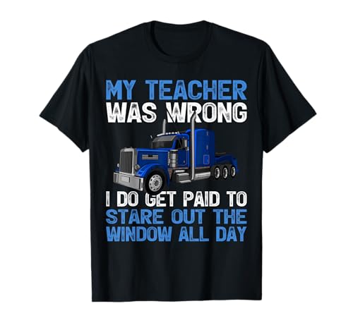 My Teacher Was Wrong I Do Get Paid To Stare Out The Trucker T-Shirt