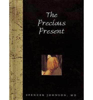 [(The Precious Present)] [ By (author) Spencer Johnson, Volume editor Helen Exley ] [January, 2000]