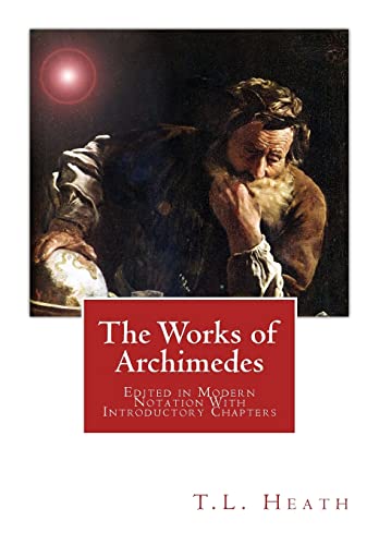 The Works of Archimedes: Edited in Modern Notation With Introductory Chapters