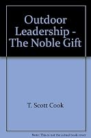 Outdoor Leadership - The Noble Gift 0979479401 Book Cover