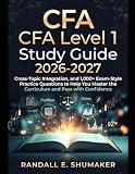 CFA Level 1 Study Guide 2026 2027: Cross Topic Integration, and 1,000+ Exam Style Practice Questions to Help You Master the Curriculum and Pass with Confidence