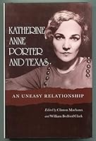 Katherine Anne Porter and Texas: An Uneasy Relationship 0890964416 Book Cover