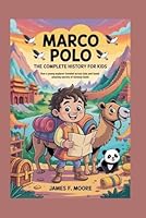 MARCO POLO: The Complete History for Kids: How a young explorer traveled across Asia and found amazing secrets of faraway lands B0G58918D9 Book Cover