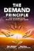The Demand Principle: Your Invisible Guide To Easily Manifest Anything