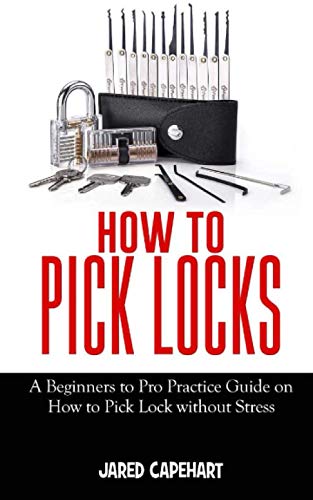 HOW TO PICK LOCKS: A Beginner’s to Pro Practice Guide on How to Pick Lock without Stress