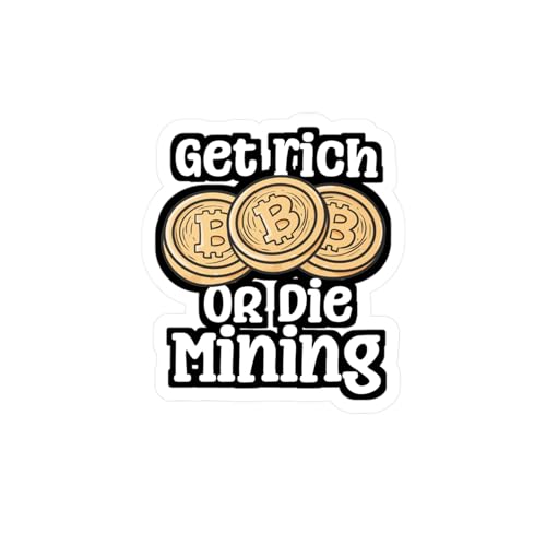Get Rich Or Die Mining - Cryptocurrency Sticker for Laptop Sticker. Water Bottle Sticker, Vinyl Crypto Decal - Cryptocurrency Gift Satin, Kiss-Cut, 3' x 4'