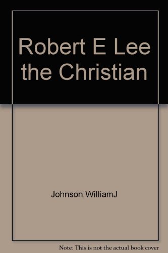 Robert E Lee the Christian B000SFQKLA Book Cover