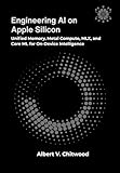 Engineering AI on Apple Silicon: Unified Memory, Metal Compute, MLX, and Core ML for On-Device Intelligence