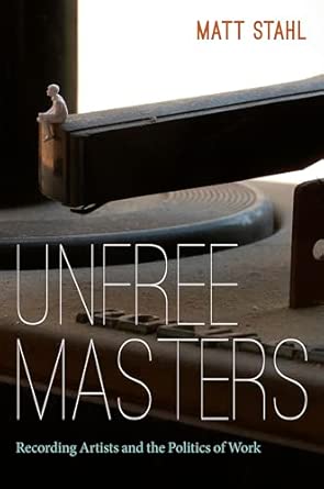 Unfree Masters: Popular Music and the Politics of Work book cover