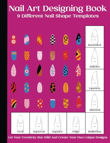Nail Art Designing Book: Nail Art Sketchbook With 9 Different Nail Shape Templates | Nail Art Design Book With Blank Templates To Practice Creative Nail Inspiration | Perfect For Nail Techs, Nail Artists, Manicurists