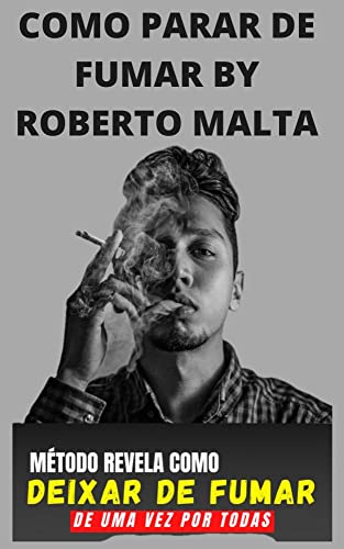 Como parar de fumar : método revela como deixar de fumar de uma vez por todas