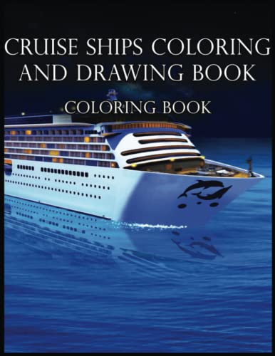 Cruise Ships Coloring Book: Awesome Cruise Ships Designs in 110 Coloring Pages for Relaxing, Creativity, Gifts for Adults, Teen, Kids, Toddlers, Cruise Ships Lovers and Fans