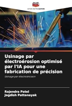 Usinage par électroérosion optimisé par l'IA pour une fabrication de précision: Usinage par électroérosion (French Edition)