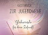  zur Jugendweihe-Gästebuch-Glückwünsche für deine Zukunft: Ein tolles Geschenk, Erinnerung an einen schönen Tag, Geschenkidee, für Gratulationen und ... 120 Seiten mit Verzierung für ca. 60 Gäste