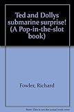  Ted and Dollys submarine surprise! (A Pop-in-the-slot book)