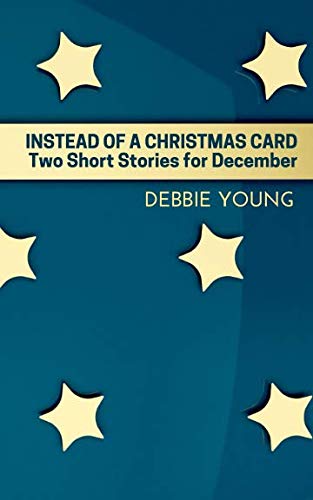 Instead Of A Christmas Card: Two Short Stories For December