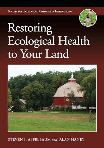Restoring Ecological Health to Your Land (Science Practice Ecological Restoration)