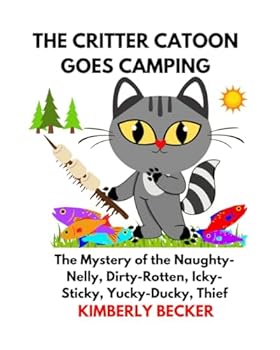 Paperback THE CRITTER CATOON GOES CAMPING: The Mystery of the Naughty-Nelly, Dirty-Rotten, Icky-Sticky, Yucky Ducky, Thief Book