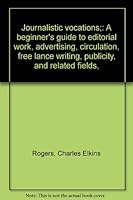 Journalistic vocations;: A beginner's guide to editorial work, advertising, circulation, free lance writing, publicity, and related fields, B00085NC2K Book Cover