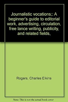 Unknown Binding Journalistic vocations;: A beginner's guide to editorial work, advertising, circulation, free lance writing, publicity, and related fields, Book