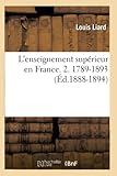  L\'enseignement supérieur en France. 2. 1789-1893 (Éd.1888-1894)