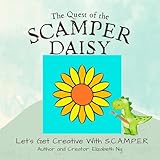 The Quest of the SCAMPER DAISY: Let’s Get Creative With S.C.A.M.P.E.R