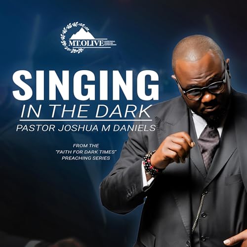 Singing in the Dark - Pastor Joshua Daniels