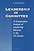 Leadership in Committee: A Comparative Analysis of Leadership Behavior in the U.S. Senate