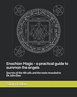 Enochian Magic - a practical guide to summon the angels: Secrets of the 48 calls and the tools revealed to Dr.John Dee 179564494X Book Cover