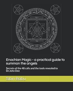 Paperback Enochian Magic - a practical guide to summon the angels: Secrets of the 48 calls and the tools revealed to Dr.John Dee Book