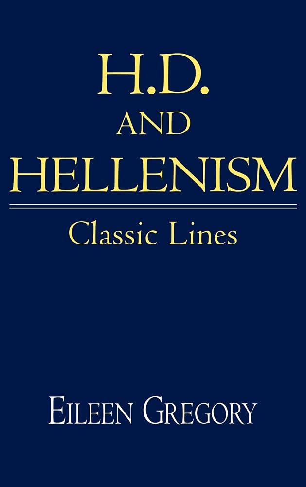 H. D. and Hellenism: Classic Lines (Cambridge Studies in American Literature and Culture, Series Number 111)