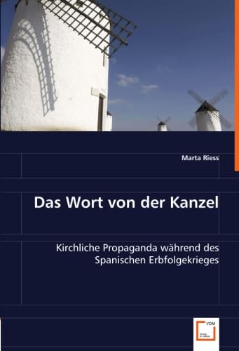 Das Wort von der Kanzel: Kirchliche Propaganda während des Spanischen Erbfolgekrieges (German Edition)