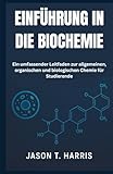 EINFÜHRUNG IN DIE BIOCHEMIE: Ein umfassender Leitfaden zur allgemeinen, organischen und biologischen Chemie für Studierende