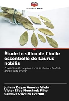 Étude in silico de l'huile essentielle de Laurus nobilis: Proposition d'enseignement de la chimie à l'aide du logiciel PASS Online (French Edition)