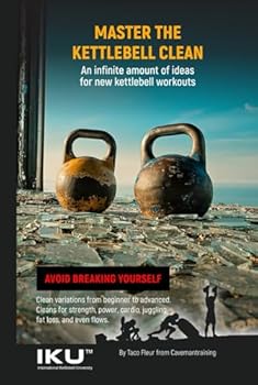 Hardcover Master The Kettlebell Clean: An infinite amount of ideas for new kettlebell workouts (Master Kettlebell Training) Book