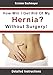 How Will I Get Rid Of My Hernia? Without Surgery!