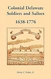 Colonial Delaware Soldiers and Sailors, 1638-1776