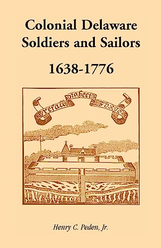 Colonial Delaware Soldiers and Sailors, 1638-1776