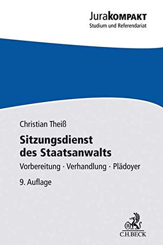 Sitzungsdienst des Staatsanwalts: Vorbereitung, Verhandlung, Plädoyer Sitzungsdienst des Staatsanwalts: Vorbereitung, Verhandlung, Plädoyer