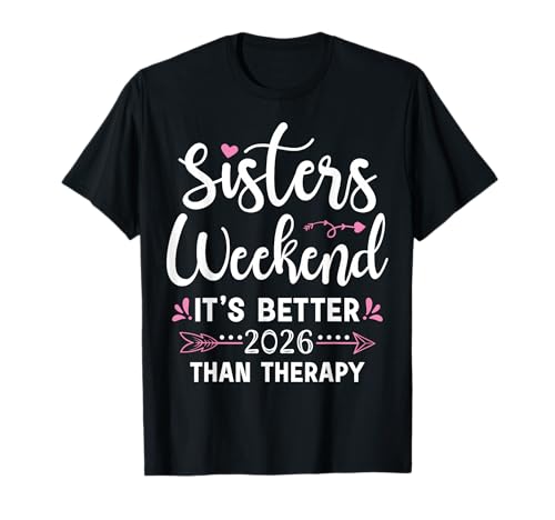 Sisters Weekend 2026 It's Better Than Therapy Sister Trip T-Shirt